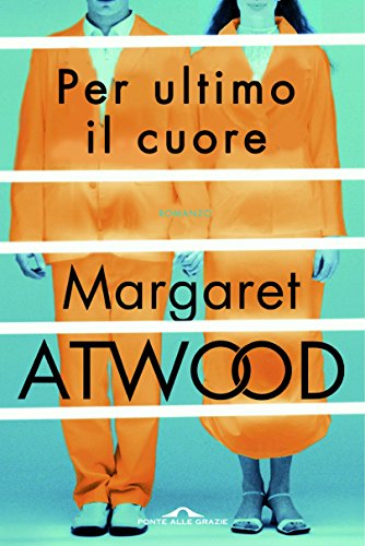 Per ultimo il cuore – Margaret Atwood