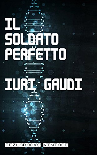 Il soldato perfetto – Iuri Gaudi