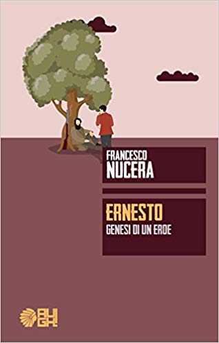 Ernesto. Genesi di un eroe – Francesco Nucera