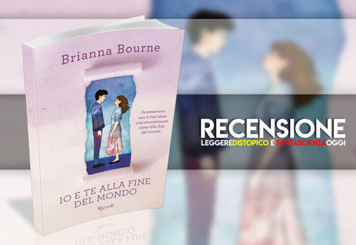 Recensione: Io e te fino alla fine del mondo di Brianna Bourne