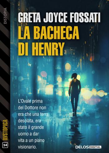 Recensione La bacheca di Henry - Greta Joyce Fossati - Delos Digital Edizioni - Dystopica