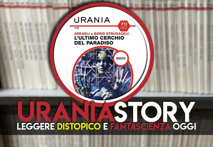 Urania Story: L’ultimo cerchio del paradiso, di Arkadij e Boris Strugackij